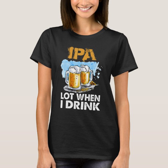 Camiseta Ipa Lot Quando Bebo Cerveja Bebendo (Frente)