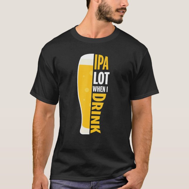 Camiseta Ipa Lot Quando Bebo Cerveja Engraçada (Frente)