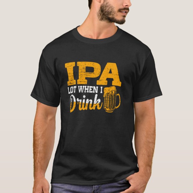Camiseta Ipa Lot Quando Bebo Cerveja Engraçada (Frente)