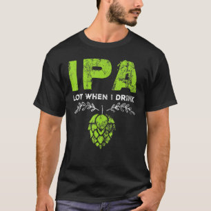 Camiseta Ipa Lot quando bebo o distúrbio do trocadilho do B