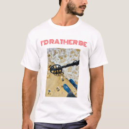 Camiseta "I'Preferencialmente Be Metal Detecting" T-Shirt -