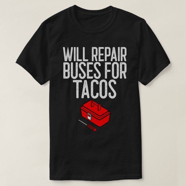 Camiseta Irá Reparar Ônibus Para Presente Mecânico De Tacos (Frente do Design)
