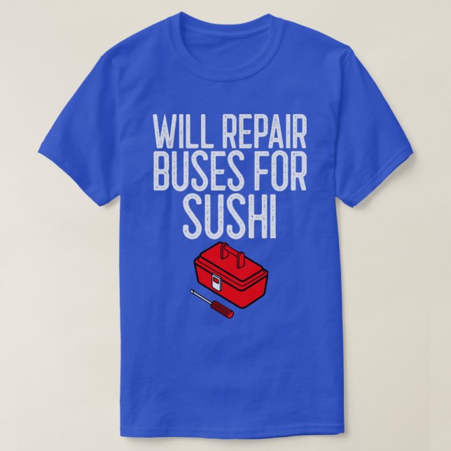 Camiseta Irá Reparar Ônibus Para Presente Mecânico Sushi (Frente do Design)