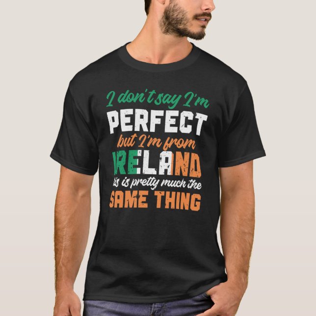 Camiseta Irish Flag I Don'T Say I'm Perfect But I'm From Ir (Frente)