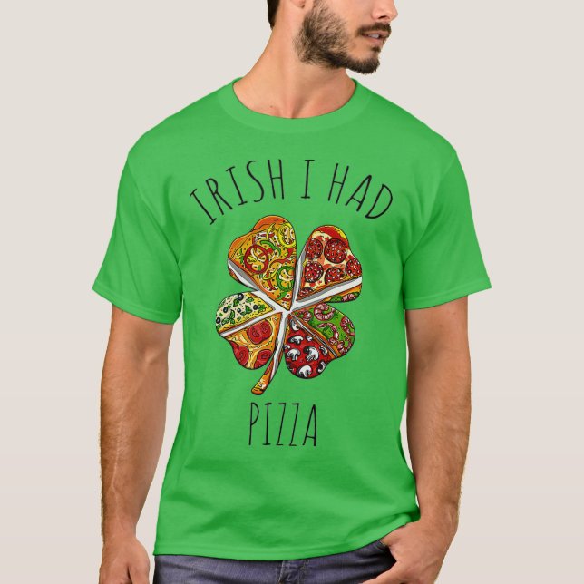 Camiseta Irish I Had Pizza Meme For St Patricks Day (Frente)