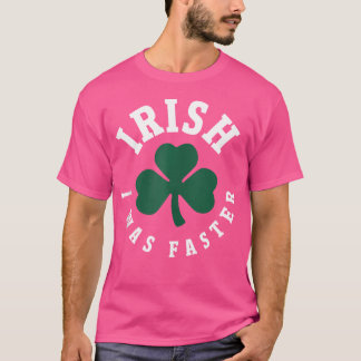 Camiseta Irish I Was Faster Funny Running St Patrick'S Day