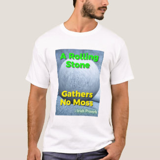 Camiseta Irish Proverb - A Rolling Stone Gathers No Moss