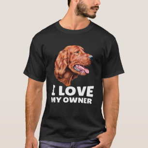 Camiseta Irish Setter Dog Owner I Love My Owner Irish Sette