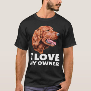 Camiseta Irish Setter Dog Owner I Love My Owner Irish Sette