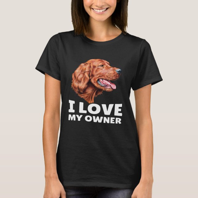 Camiseta Irish Setter Dog Owner I Love My Owner Irish Sette (Frente)