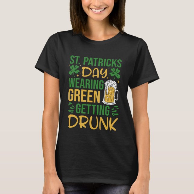 Camiseta Irish St Patrick's Day Wearing Green Getting Drunk (Frente)
