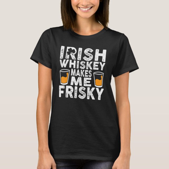 Camiseta Irish Whiskey me faz Dia de São Patrício arriscado (Frente)