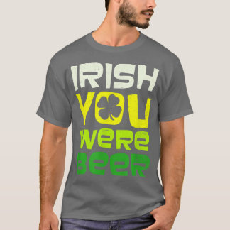 Camiseta Irish You Were Beer Design St