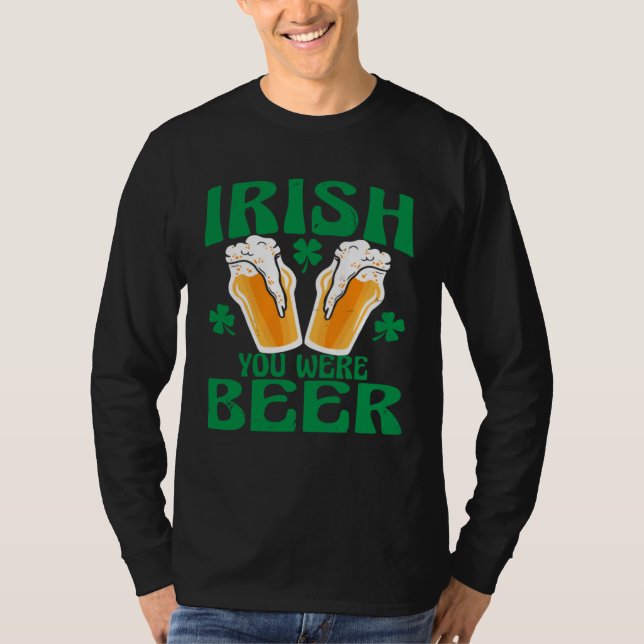 Camiseta Irish You Were Beer Happy St Patrick s Day 2023 Me (Frente)