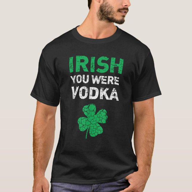 Camiseta Irish You Were Vodka Funny St Saint Patrick s Day  (Frente)