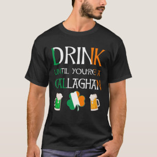 Camiseta Irlandês - Beba Até Que Você Seja O Nome De CALLAG