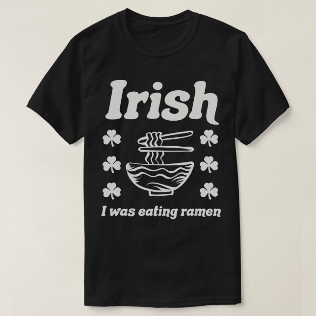 Camiseta Irlandês Eu Comia Ramen Noodles Engraçado St Patri (Frente do Design)