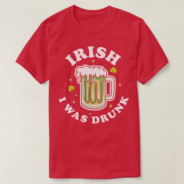 Camiseta Irlandês Eu era Bebado Saint Patricks Day Green Be (Frente do Design)