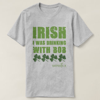 Camiseta Irlandês Eu Estava Bebendo Com Bob