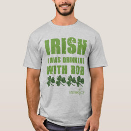 Camiseta Irlandês Eu Estava Bebendo Com Bob