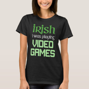 Camiseta IRLANDÊS EU ESTAVA JOGANDO JOGOS ELETRÔNICOS Diver