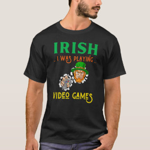 Camiseta Irlandês Eu Estava Jogando Videos games Gam do Dia