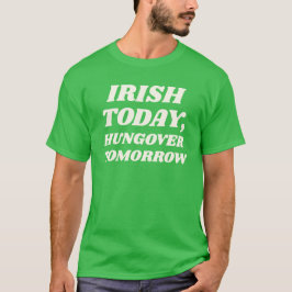 Camiseta Irlandês Hoje, Ressaca Amanhã