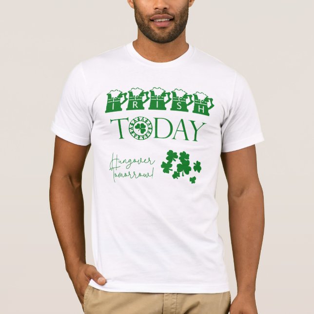 Camiseta Irlandês hoje Shamrock Engraçado Dia de São Patríc (Frente)