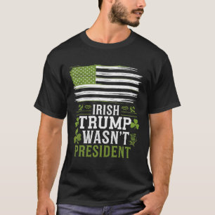 Camiseta Irlandês Trump Não Era O Presidente Engraçado St-p