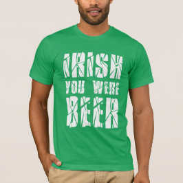 Camiseta Irlandês Você Era Cerveja - Dia de São Patrício