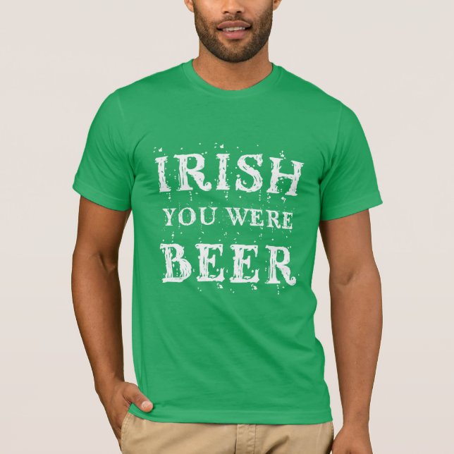 Camiseta Irlandês Você Era Cerveja - Dia de São Patrício (Frente)