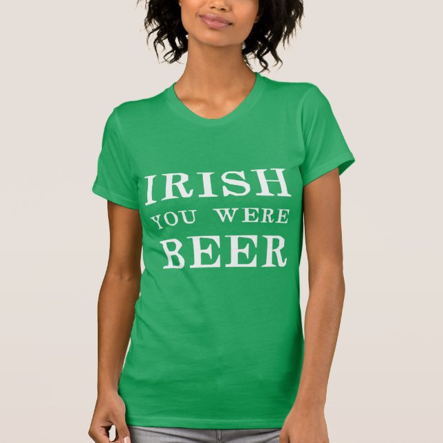 Camiseta Irlandês Você Era Cerveja - Dia de São Patrício (Frente)