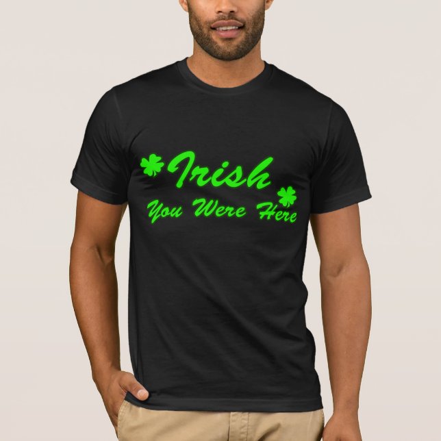 Camiseta Irlandês você estava aqui (Frente)