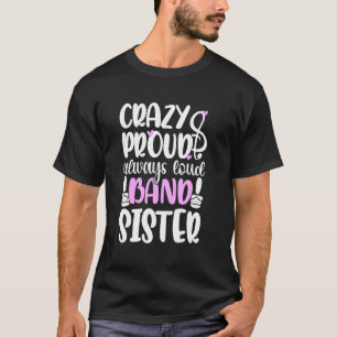 Camiseta Irmã da Banda Marcial Louca Orgulhosa Sempre Alta