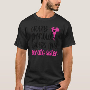 Camiseta Irmã de Caratê Clássica Louca Orgulhosa Sempre Alt