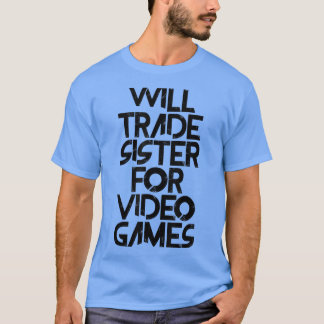 Camiseta Irmã vai trocar por Videos games
