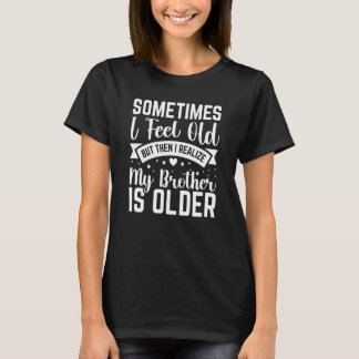Camiseta Irmão Às vezes sinto-me velho Perceba que o irmão