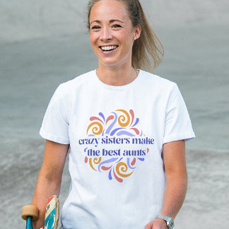 Camiseta Irmãs Loucas Coloridas Fazem A Melhor Cota