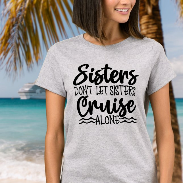 Camiseta Irmãs não deixam as irmãs cruzarem sozinhas (Sisters don't let sisters cruise alone - fun cruise tee shirt for next family cruise.)