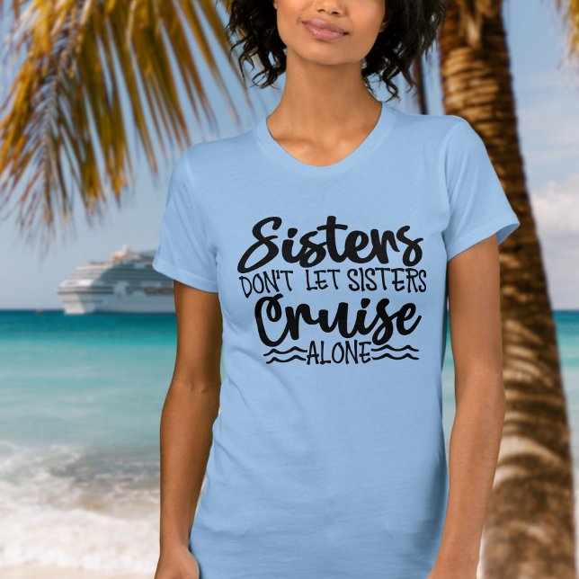 Camiseta Irmãs não deixam as irmãs cruzarem sozinhas (Sisters don't let sisters cruise alone.  Fun cruise tshirt for next family cruise.)