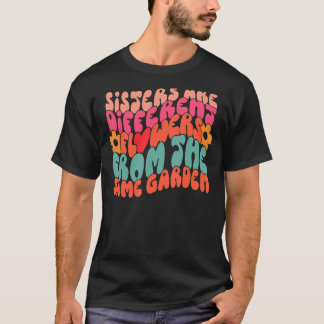 Camiseta Irmãs São Flores Diferentes Do Mesmo Jardim