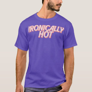 Camiseta Ironicamente Quente