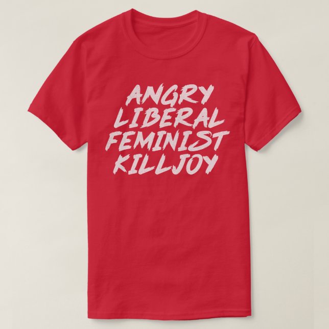 Camiseta Irritada Feminista Liberal Killjoy Estilo Desvanec (Frente do Design)