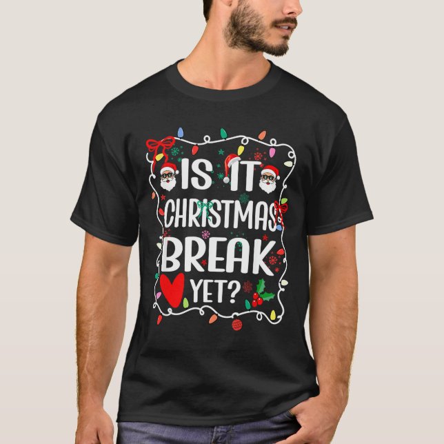 Camiseta Is It Christmas Break Yet Funny Christmas Teacher  (Frente)