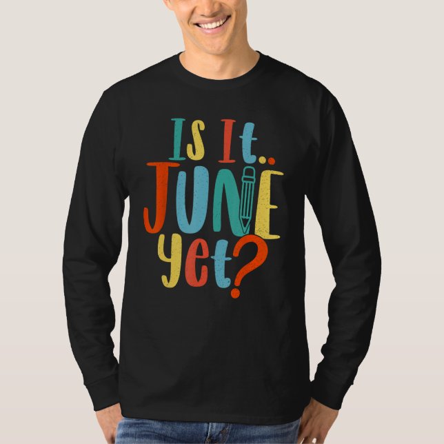 Camiseta Is It June Yet Teacher Student School Back To Scho (Frente)