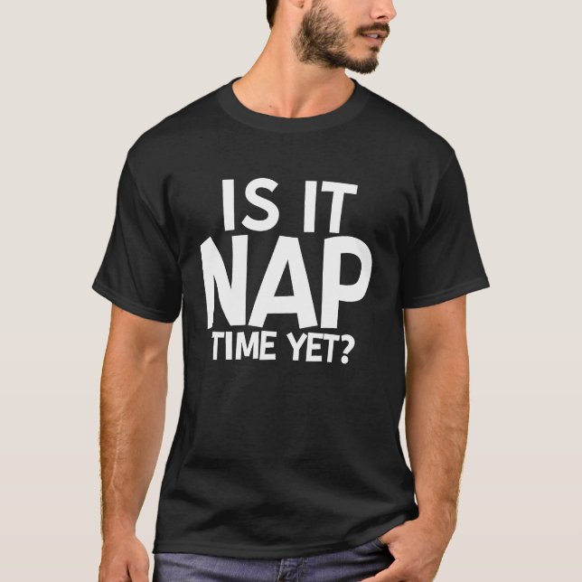 Camiseta Is It Nap Time Yet (Frente)