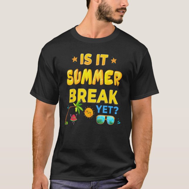 Camiseta Is It Summer Break Yet Last Day Of School (Frente)