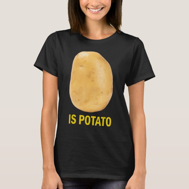Camiseta Is Potato - Funny Tee As Seen On Late Night_2 (Frente)