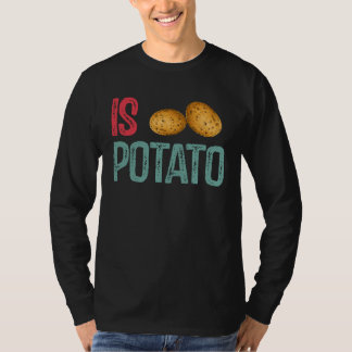 Camiseta Is Potato  Potato   Potatoes
