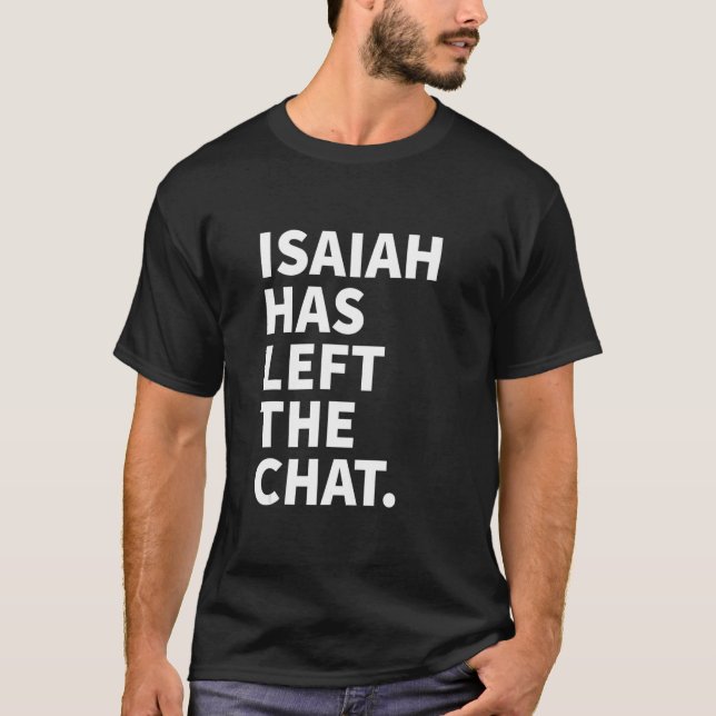 Camiseta Isaiah Has Left The Chat Isaiah Personalized Name (Frente)